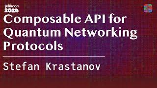 Composable API for Quantum Networking Protocols | Krastanov | JuliaCon 2024