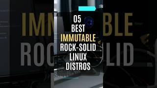 Top 5 Best Immutable, Rock-Solid Linux Distros #linux #immutable #rocksolid