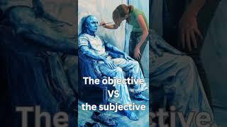 The objective VS the subjective