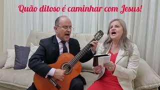 Quão ditoso é caminhar com Jesus! - Hino 455 CCB - Edneia e Robertson