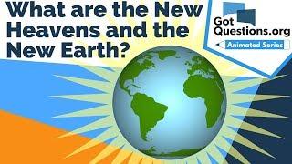 What are the New Heavens and the New Earth?