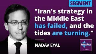 NADAV EYAL: "Iran's strategy in the Middle East has failed, and the tides are turning."