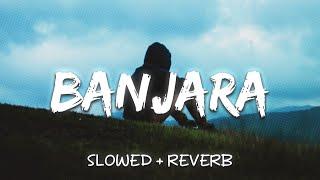 Banjara (Slowed + Reverb) || Ek Villain