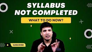 Syllabus Not Completed || What Now?