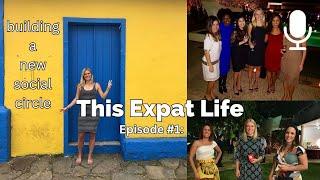 This Expat Life #1 - Finding friends & building a community abroad