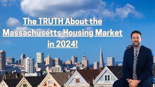 The TRUTH About the 2024 Massachusetts Housing Market