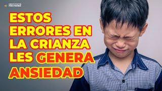 CÓMO CRIARLO PARA QUE NO SE CONVIERTA EN UN NIÑO ANSIOSO - ANSIEDAD EN LOS NIÑOS