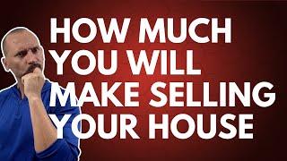 How Much Money Will You Make When You Sell Your House