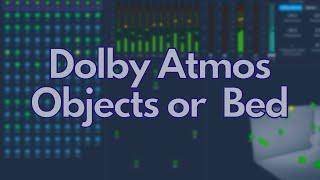 Deciding Between Objects and Beds for Dolby Atmos Mixing