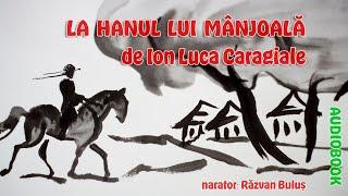 LA HANUL LUI MÂNJOALĂ - Ion Luca Caragiale | AudioBOOK de Razvan Bulus