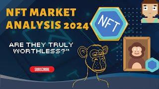 NFT Market Analysis 2024 Are They Truly Worthless? #crypto #nft #marketanalysis #ethereum #binance