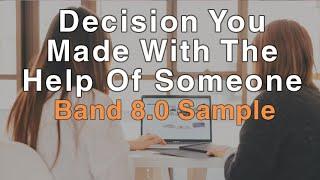 Describe A Decision You Made With The Help Of Someone | September to January IELTS Cue Card Sample