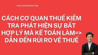 Cách cơ quan thuế  kiểm tra phát hiện sự bất hợp lý mà kế toán làm - Dẫn đến rủi ro về thuế