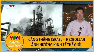 Căng thẳng Israel - Hezbollah, kinh tế thế giới đi về đâu? | VTV4