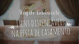 Itens dispensáveis numa festa de casamento