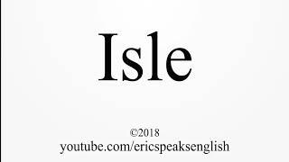 How to Pronounce Isle