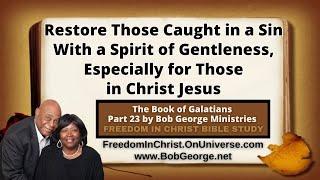 Restore Those Caught in a Sin With a Spirit of Gentleness, Especially for Those in Christ Jesus