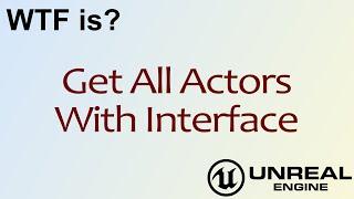 WTF Is? Get all Actors with Interface in Unreal Engine 4 ( UE4 )