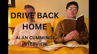 DRIVE BACK HOME - ALAN CUMMING INTERVIEW (2024)