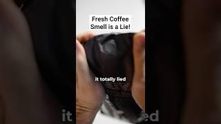 Fresh Coffee Smell is a Lie!
