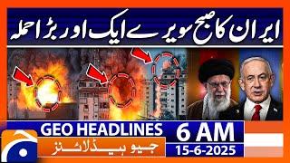 Another major attack by Iran early this morning : Headlines Geo News 6 AM (15th June 2025)