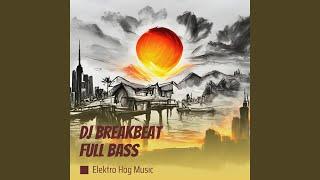 Dj Breakbeat Full Bass