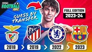 GUESS THE PLAYER BY THEIR TRANSFERS - SEASON 2023/2024 | TFQ QUIZ FOOTBALL 2023