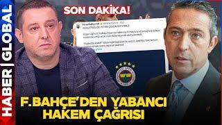 Fenerbahçe'den Son Dakika Yabancı Hakem Açıklaması "Derhal Göreve Getirilmesi..."