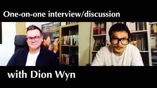 One-on-one Interview/Discussion with Dion Wyn