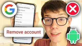 How To Remove Google Account From Android Phone - Full Guide
