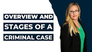 Overview and Stages of a Criminal Case - Part 1