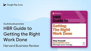 HBR Guide to Getting the Right Work Done by Harvard Business Review · Audiobook preview