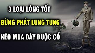 3 Loại lòng tốt đừng ban phát lung tung, kẻo lại mua dây buộc mình | Ngẫm Plus