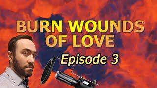 Burn wounds of Love. Episode 3