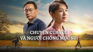 Phim Phúc Âm | Chuyện của tôi và người chồng mục sư | cuộc chiến gia đình về việc nghênh đón Chúa