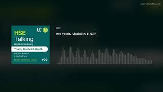 Youth, Alcohol and Health - Ep 90, HSE Health and Wellbeing Podcast