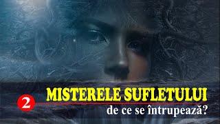 DE CE SE ÎNTRUPEAZĂ SUFLETUL | MISTERELE SUFLETULUI (2)