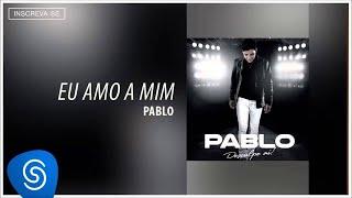 Pablo - Eu Amo a Mim (Desculpe Aí) [Áudio Oficial]