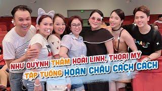 Như Quỳnh bất ngờ ghé đoàn Huỳnh Long thăm Hoài Linh, Thoại Mỹ, xem tập tuồng "Hoàn Châu Cách Cách"