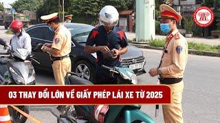 03 thay đổi lớn về giấy phép lái xe từ 2025 | THƯ VIỆN PHÁP LUẬT