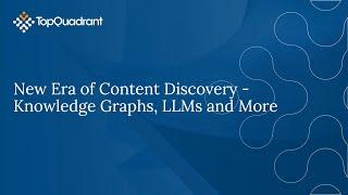 TopQuadrant Keynote: New Era of Content Discovery: Knowledge Graphs, LLMs, & More