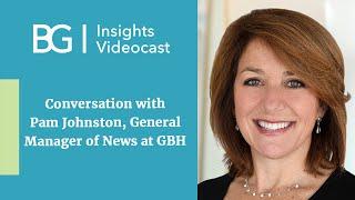 BG Insights: Conversation with Pam Johnston, General Manager of News at GBH