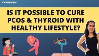 Can a healthy lifestyle cure PCOS and thyroid? | Answers Simran Valecha