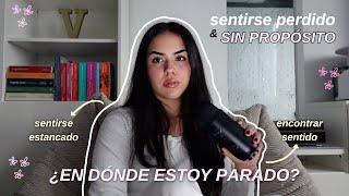 ¿En dónde estoy parado? sentirse perdido y sin propósito, encontrar sentido - EP.53