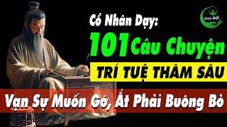 101 Câu Chuyện TRÍ TUỆ THÂM SÂU Cổ Nhân Dạy: Vạn Sự Muốn Gỡ Ắt Phải Học Buông Bỏ |Triết Lý Cuộc Sống