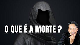 O QUE É A MORTE ?