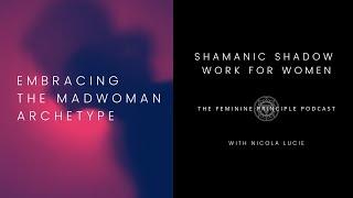 Embracing the Madwoman Archetype in the Female Psyche - Shadow Work for Women