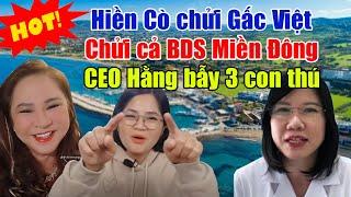 Hiền Anh: Thị Phèo thời đại mới, chửi kênh Gấc Việt, BDS Miền Đông. CEO Phương Hằng cười nắc nẻ