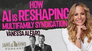 How AI is Reshaping Multifamily Syndication | Vanessa Alfaro’s Success Formula | Jake & Gino Podcast