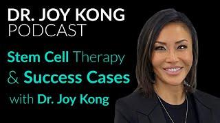 Stem Cell Therapy Success Stories: Real Patients, Real Results with Dr. Joy Kong